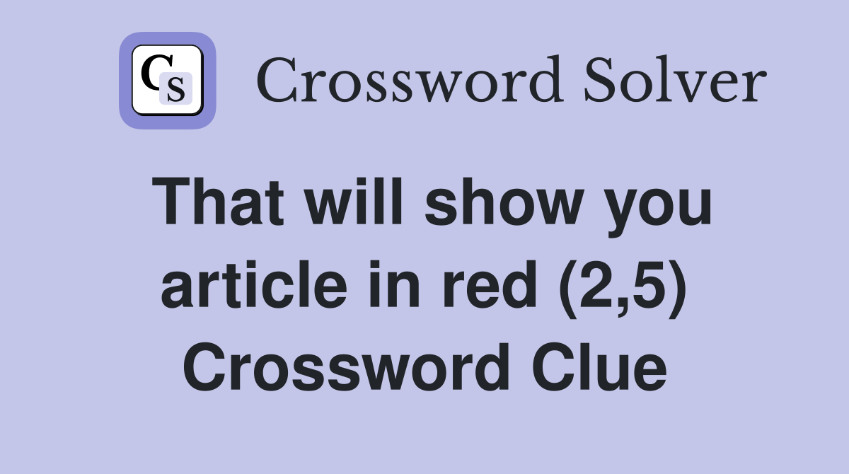 That will show you article in red (2,5) Crossword Clue