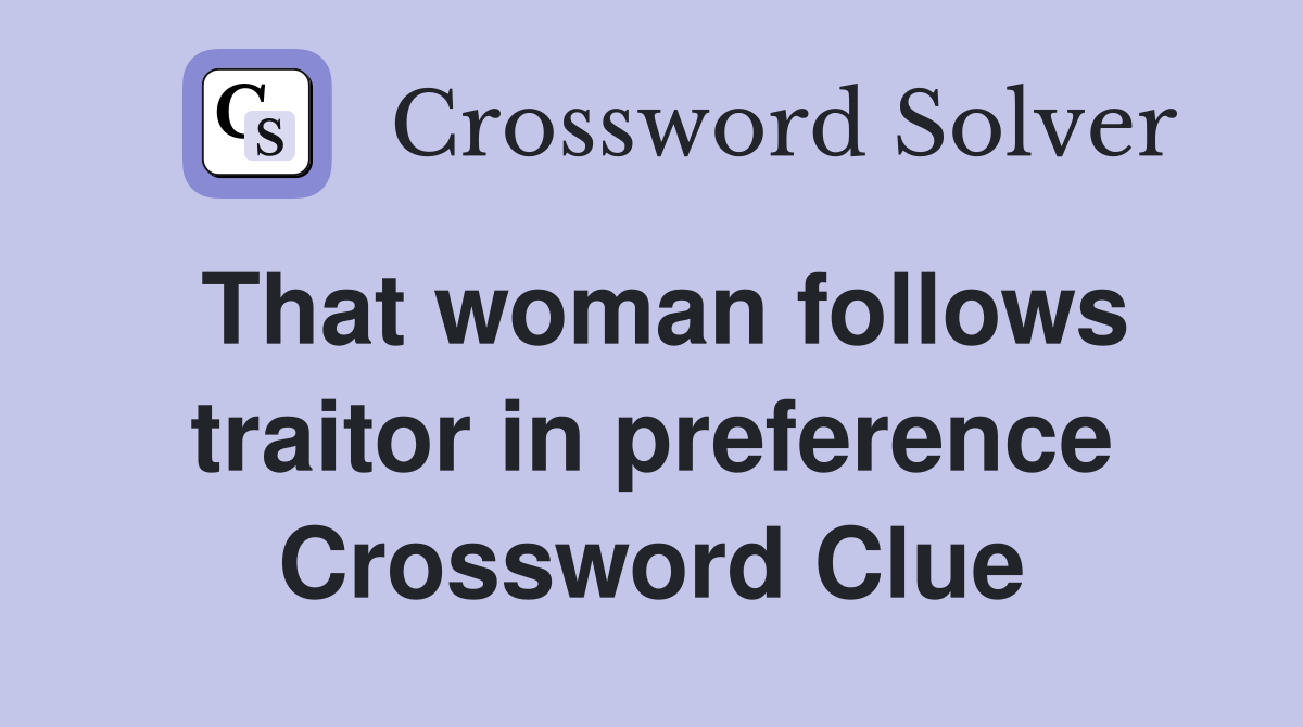 That woman follows traitor in preference Crossword Clue