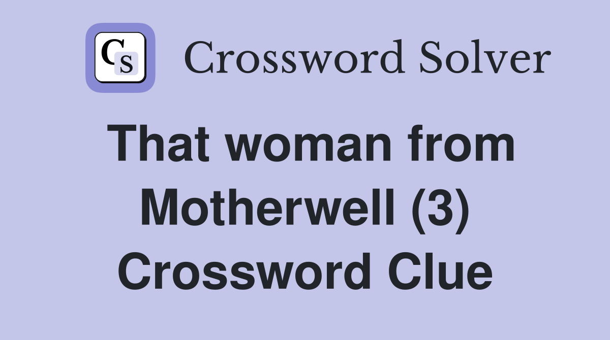 That woman from Motherwell (3) Crossword Clue