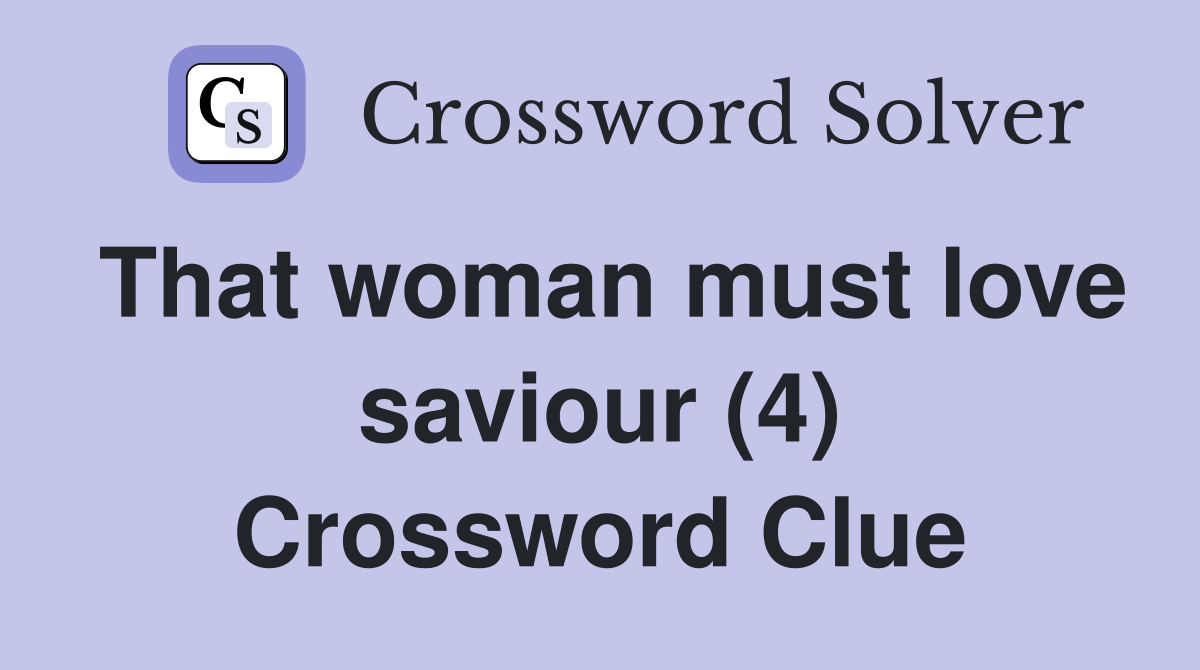 That woman must love saviour (4) Crossword Clue