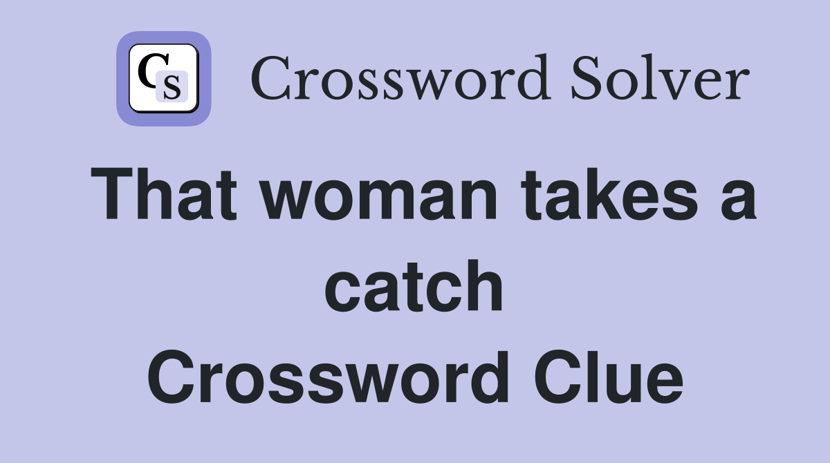 That woman takes a catch Crossword Clue