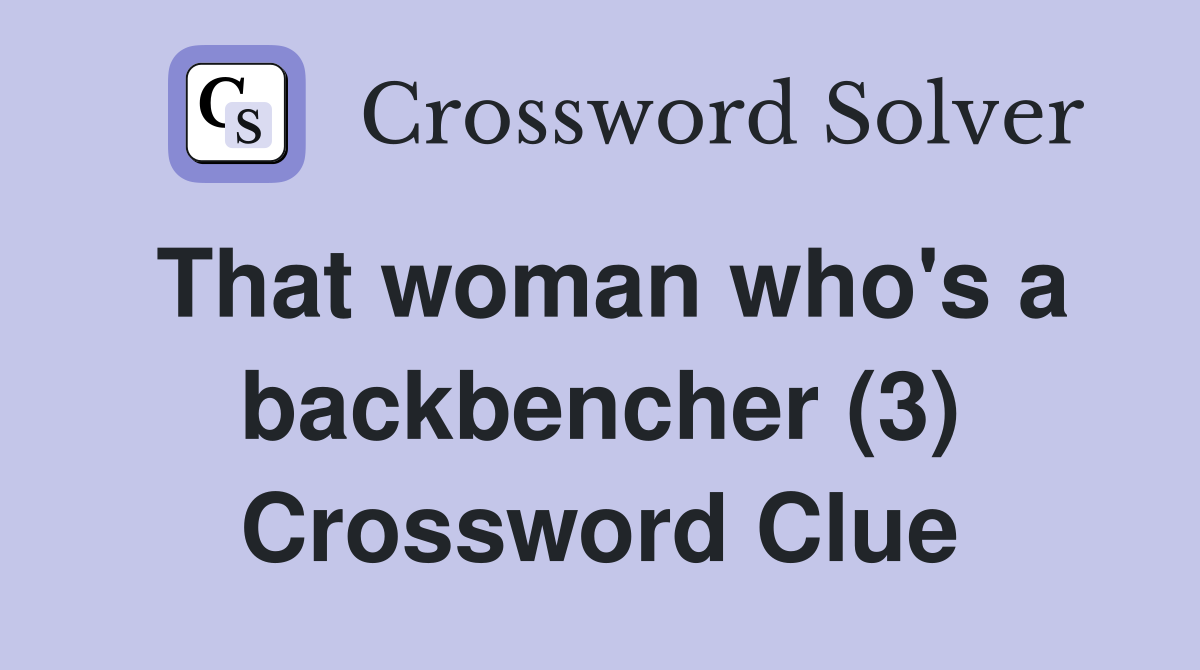 That woman who's a backbencher (3) Crossword Clue