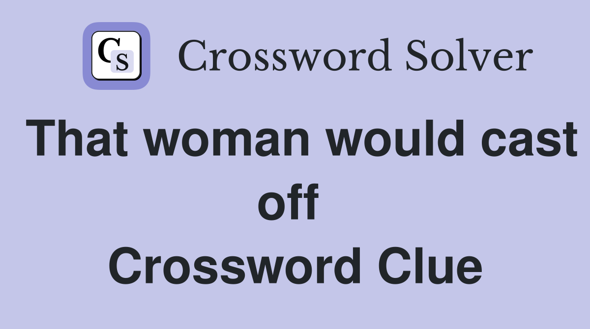 That woman would cast off  Crossword Clue