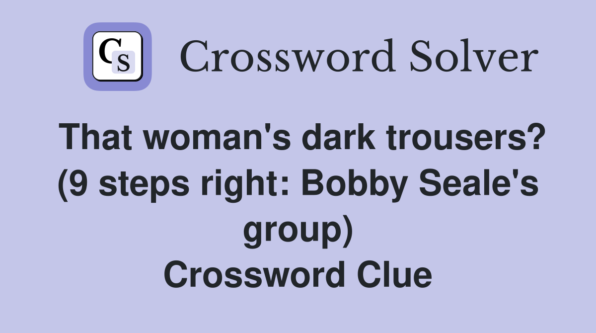 That woman's dark trousers? (9 steps right: Bobby Seale's group) Crossword Clue