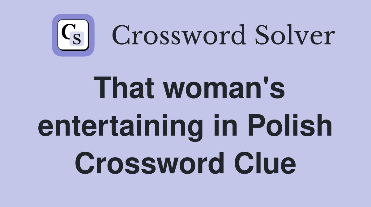 That woman's entertaining in Polish Crossword Clue