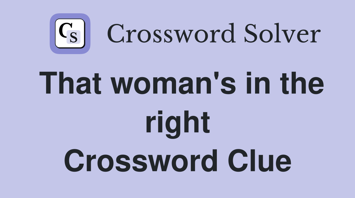 That woman's in the right Crossword Clue