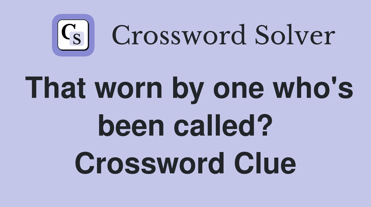 That worn by one who's been called? Crossword Clue