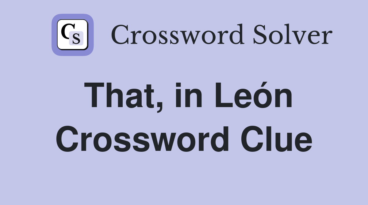 That, in León Crossword Clue