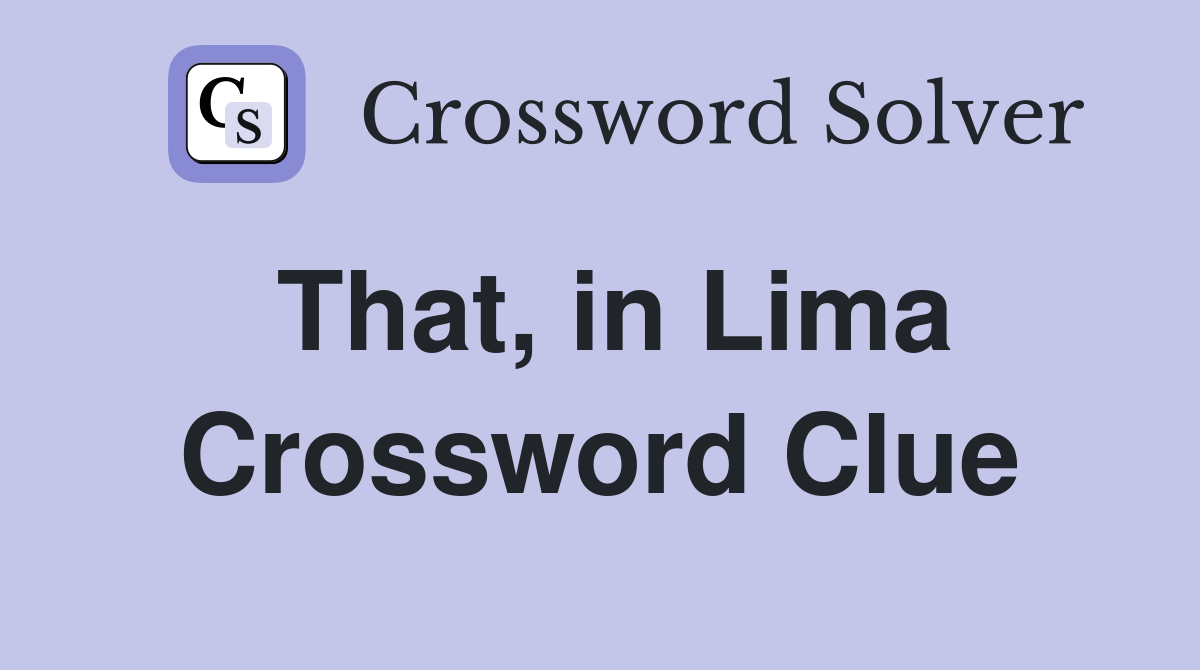 That, in Lima Crossword Clue