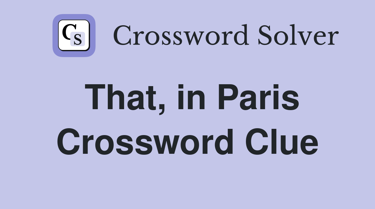 That, in Paris Crossword Clue