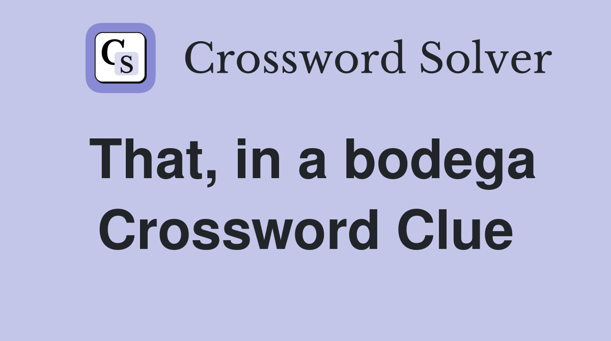 That, in a bodega Crossword Clue