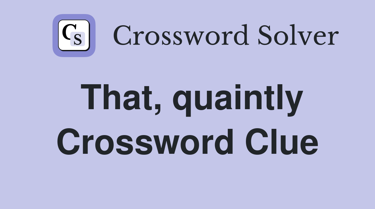 That, quaintly Crossword Clue