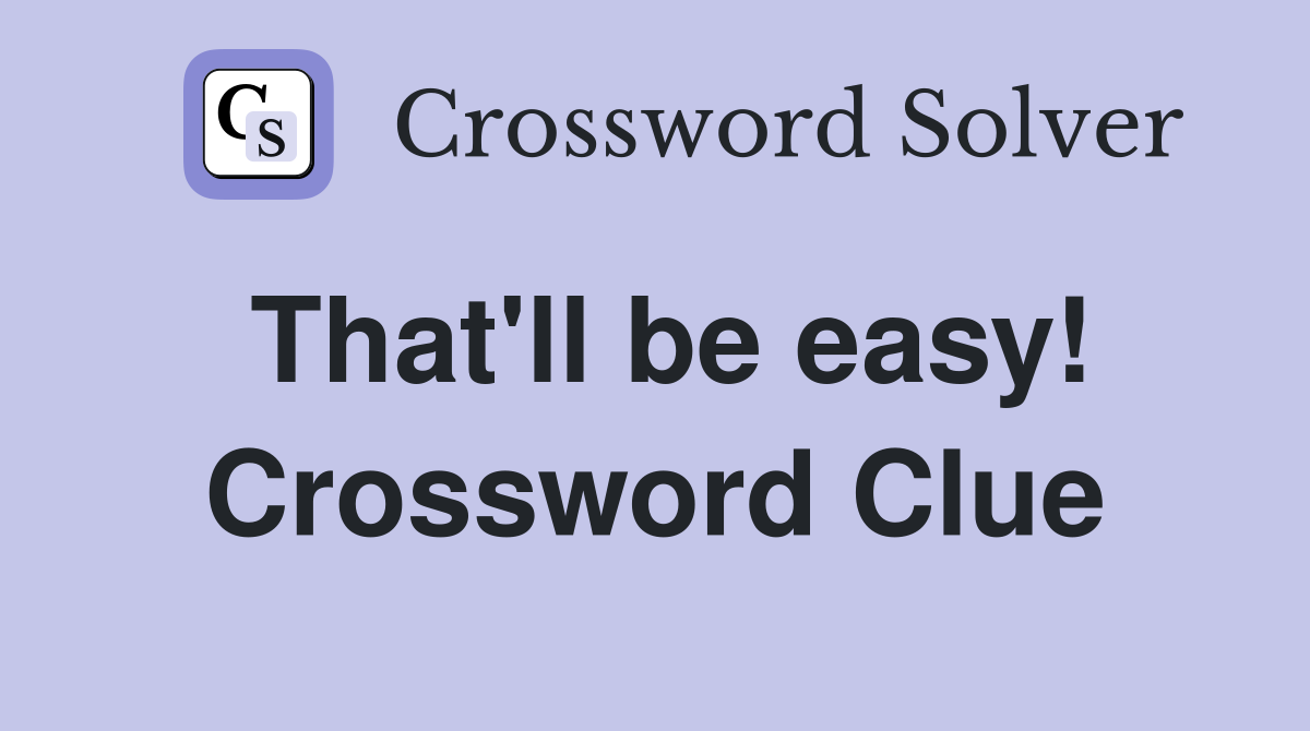 That'll be easy! Crossword Clue