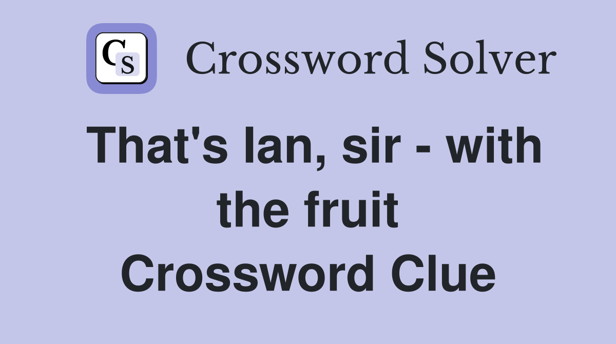 That's Ian, sir - with the fruit Crossword Clue