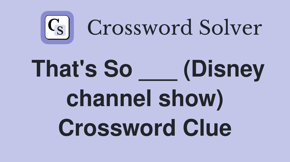 That's So ___ (Disney channel show) Crossword Clue