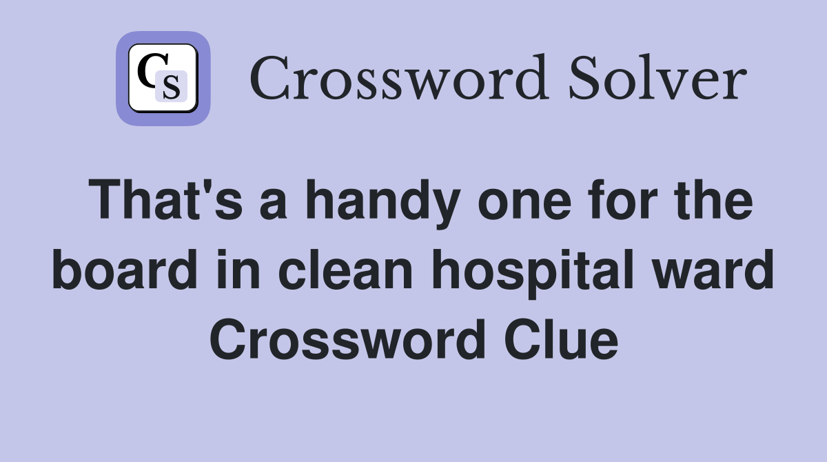 That's a handy one for the board in clean hospital ward Crossword Clue