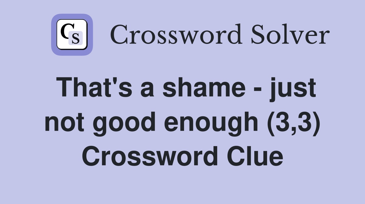 That's a shame - just not good enough (3,3) Crossword Clue