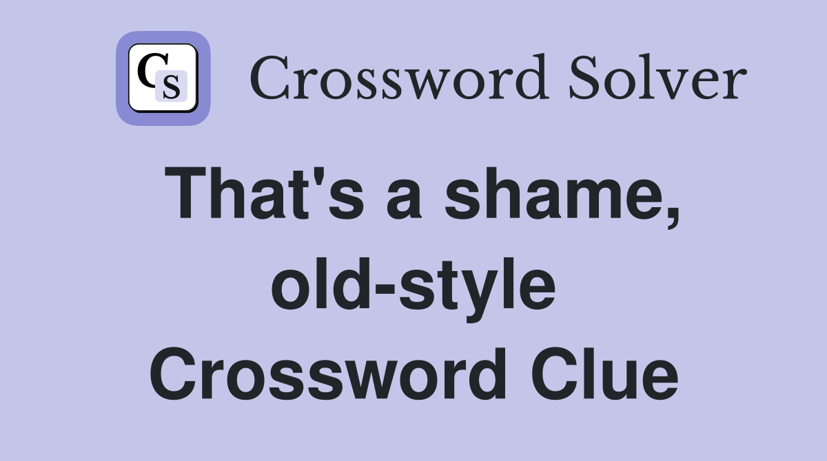 That's a shame, old-style Crossword Clue