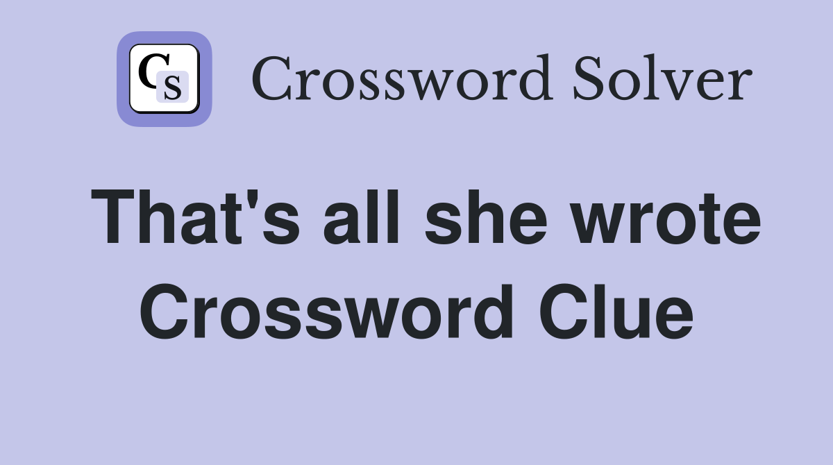 That's all she wrote Crossword Clue
