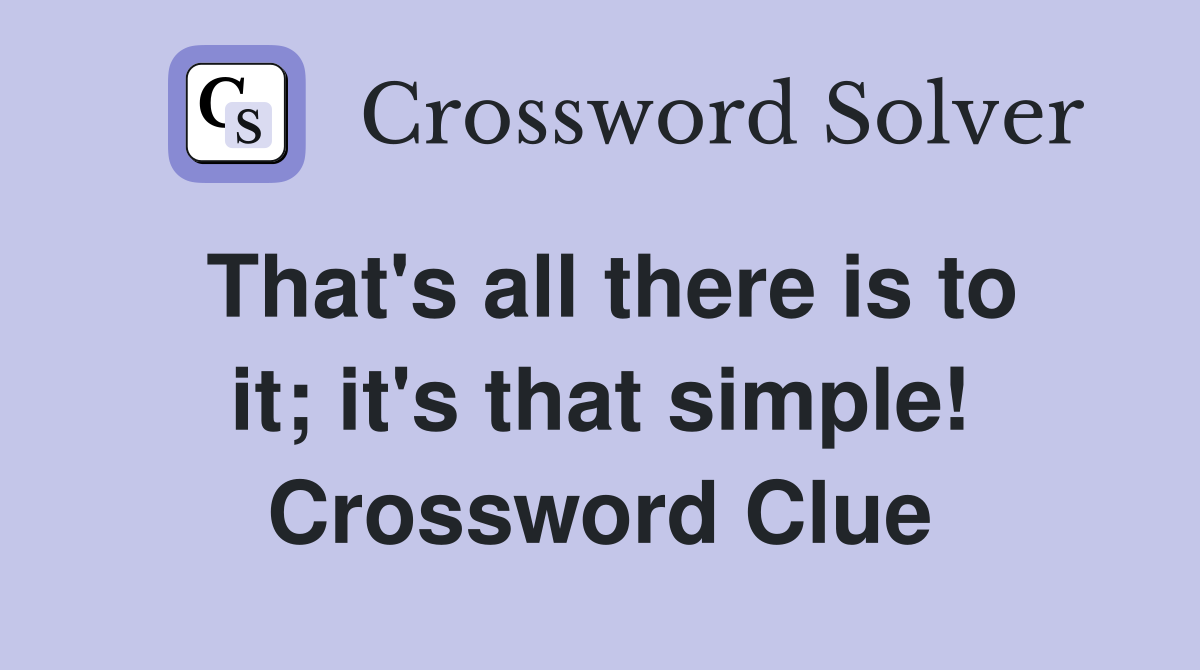 That's all there is to it; it's that simple! Crossword Clue