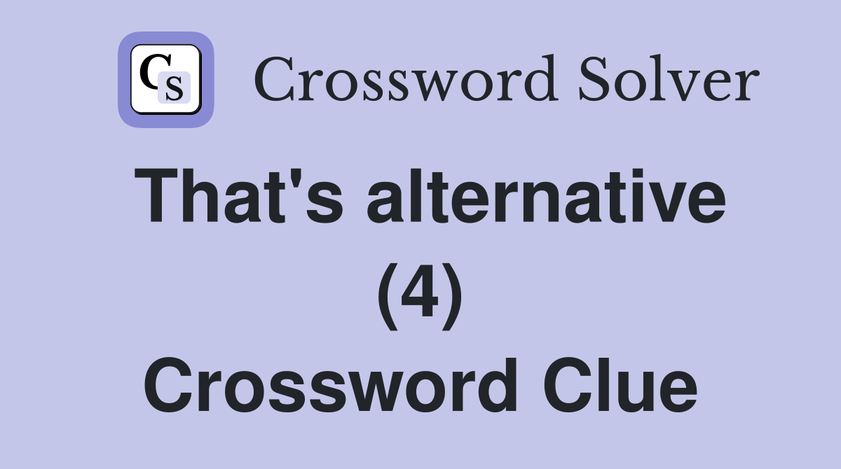 That's alternative (4) Crossword Clue