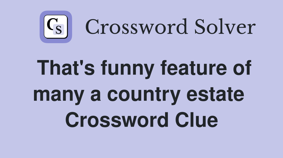 That's funny feature of many a country estate  Crossword Clue