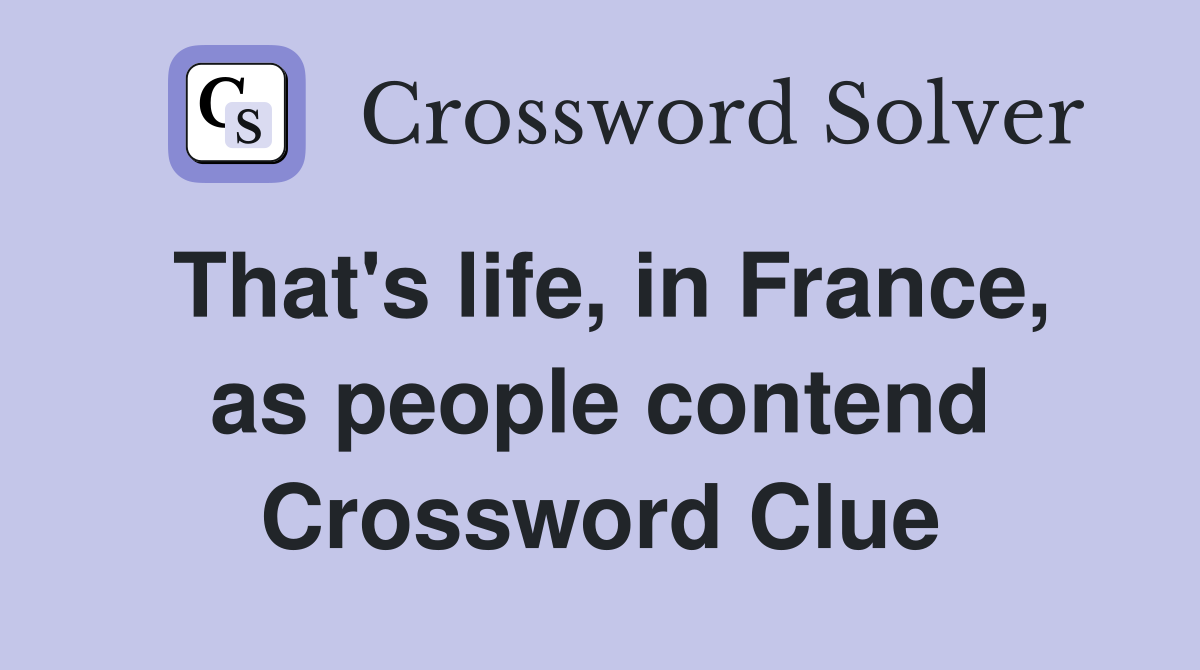 That's life, in France, as people contend Crossword Clue