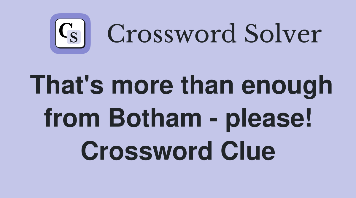 That's more than enough from Botham - please! Crossword Clue