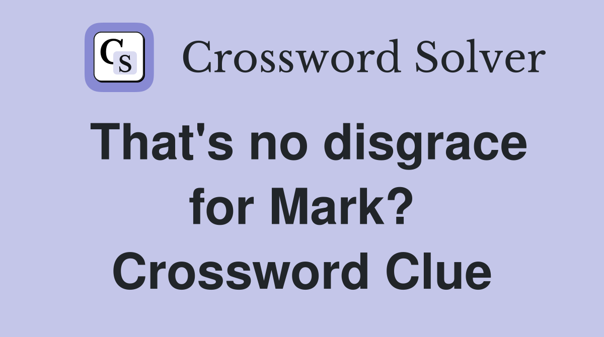 That's no disgrace for Mark? Crossword Clue