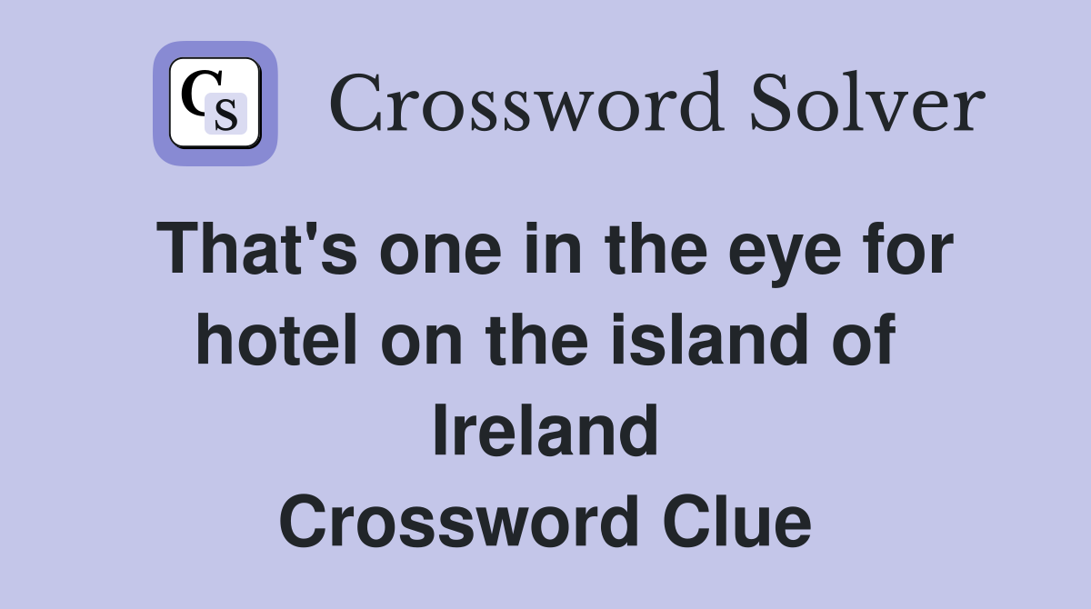 That's one in the eye for hotel on the island of Ireland Crossword Clue