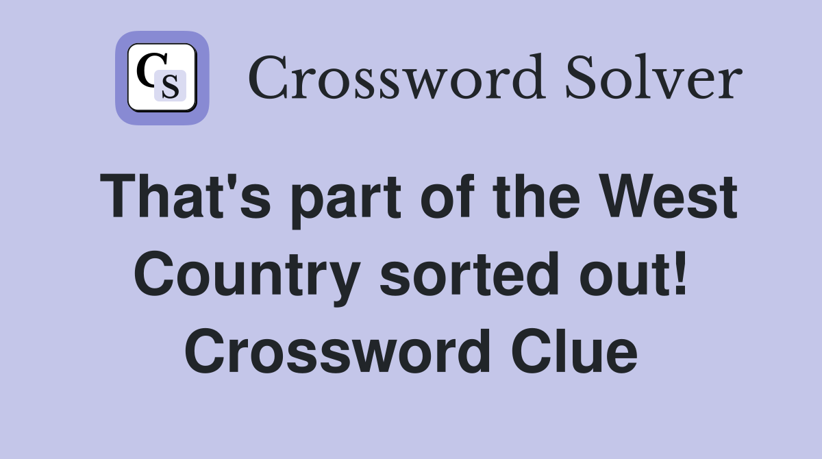 That's part of the West Country sorted out! Crossword Clue