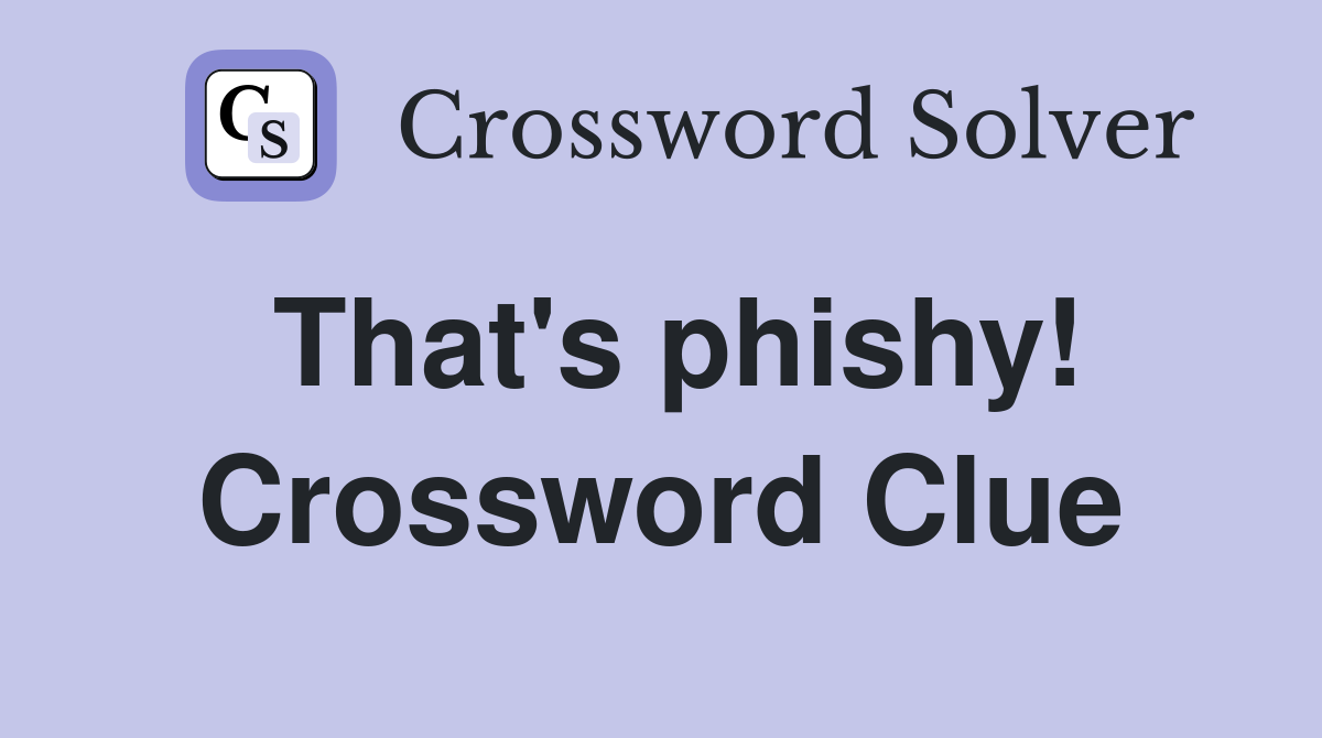 That's phishy! Crossword Clue