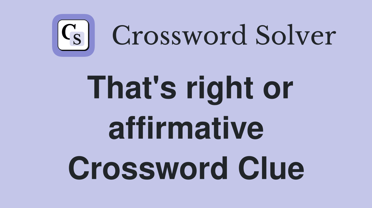 That's right or affirmative Crossword Clue