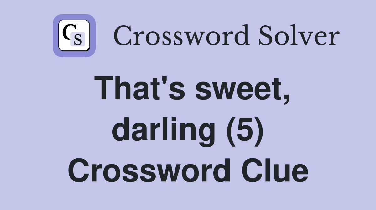 That's sweet, darling (5) Crossword Clue