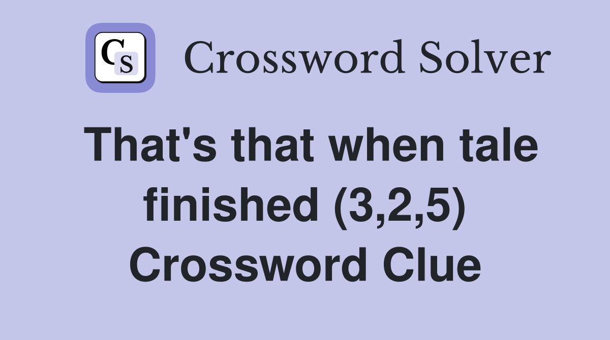 That's that when tale finished (3,2,5) Crossword Clue