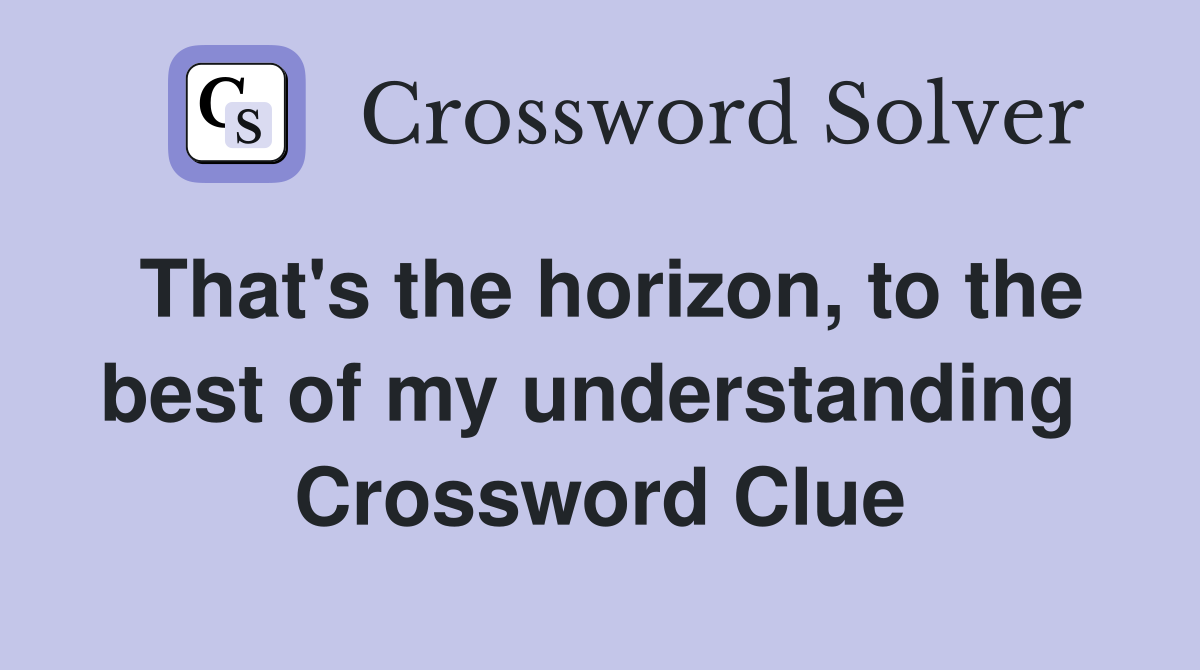 That's the horizon, to the best of my understanding  Crossword Clue
