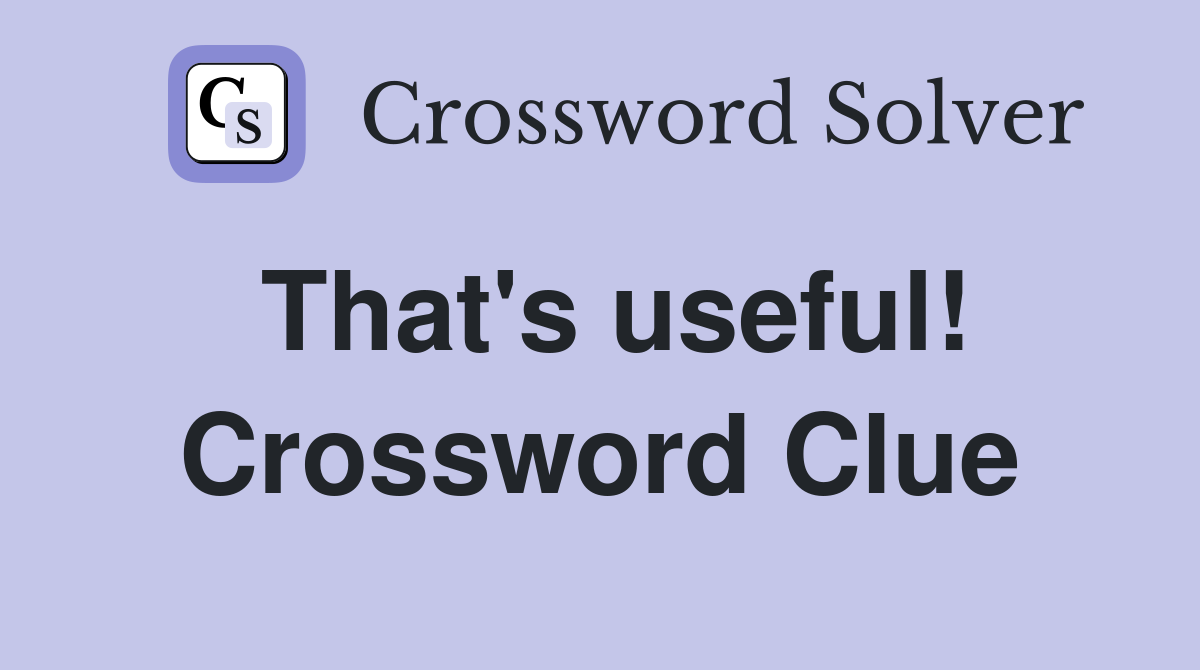 That's useful! Crossword Clue