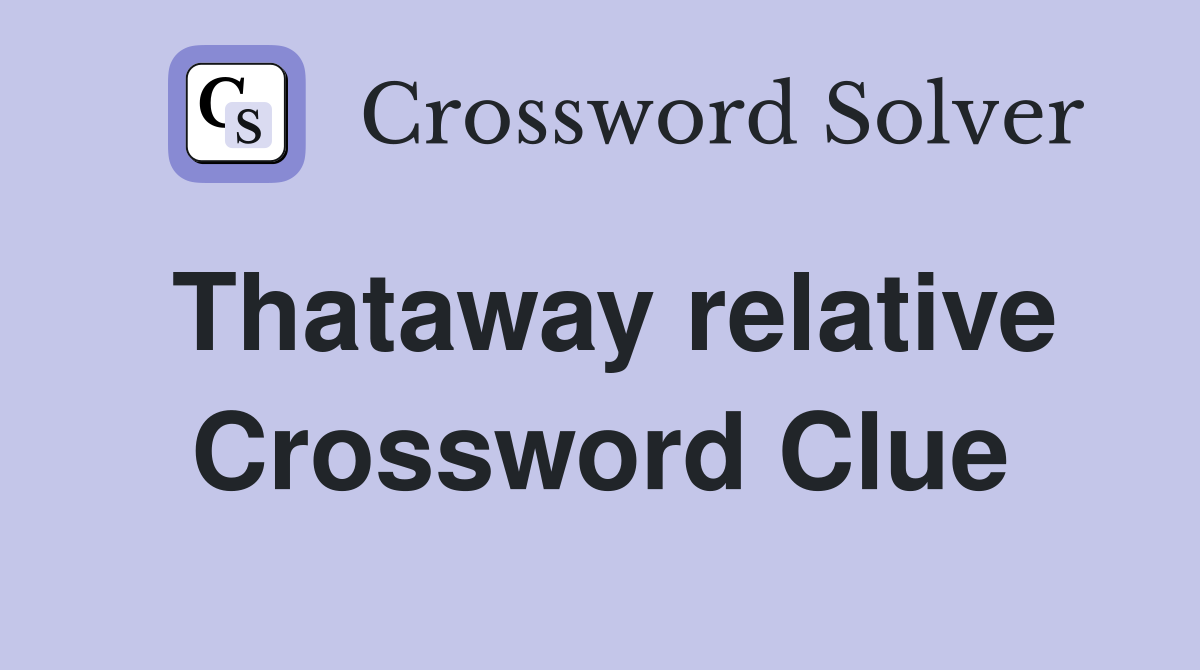 Thataway relative Crossword Clue