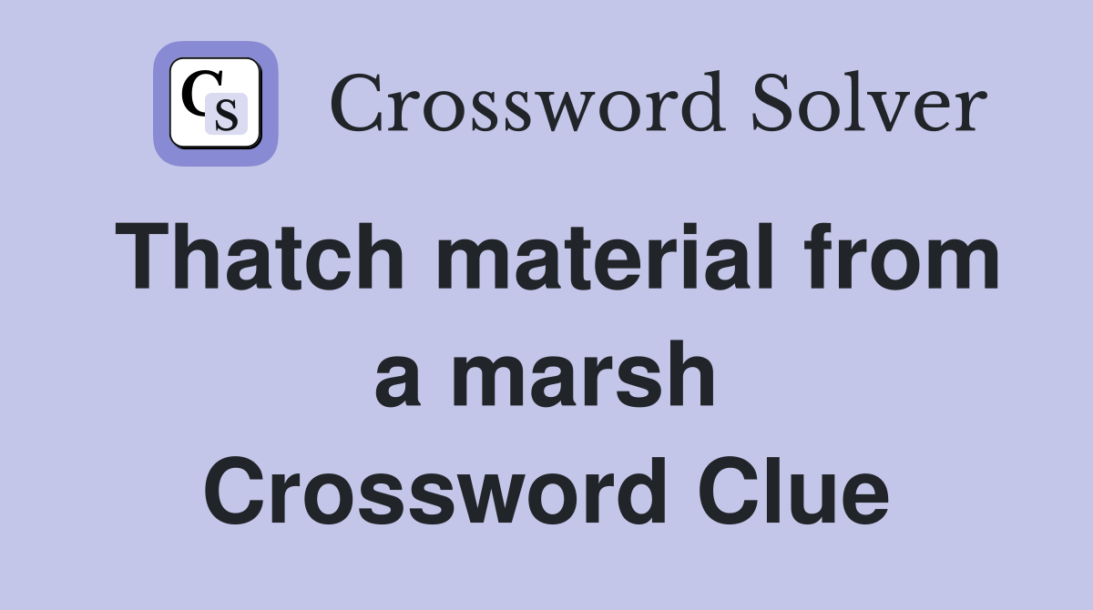 Thatch material from a marsh Crossword Clue