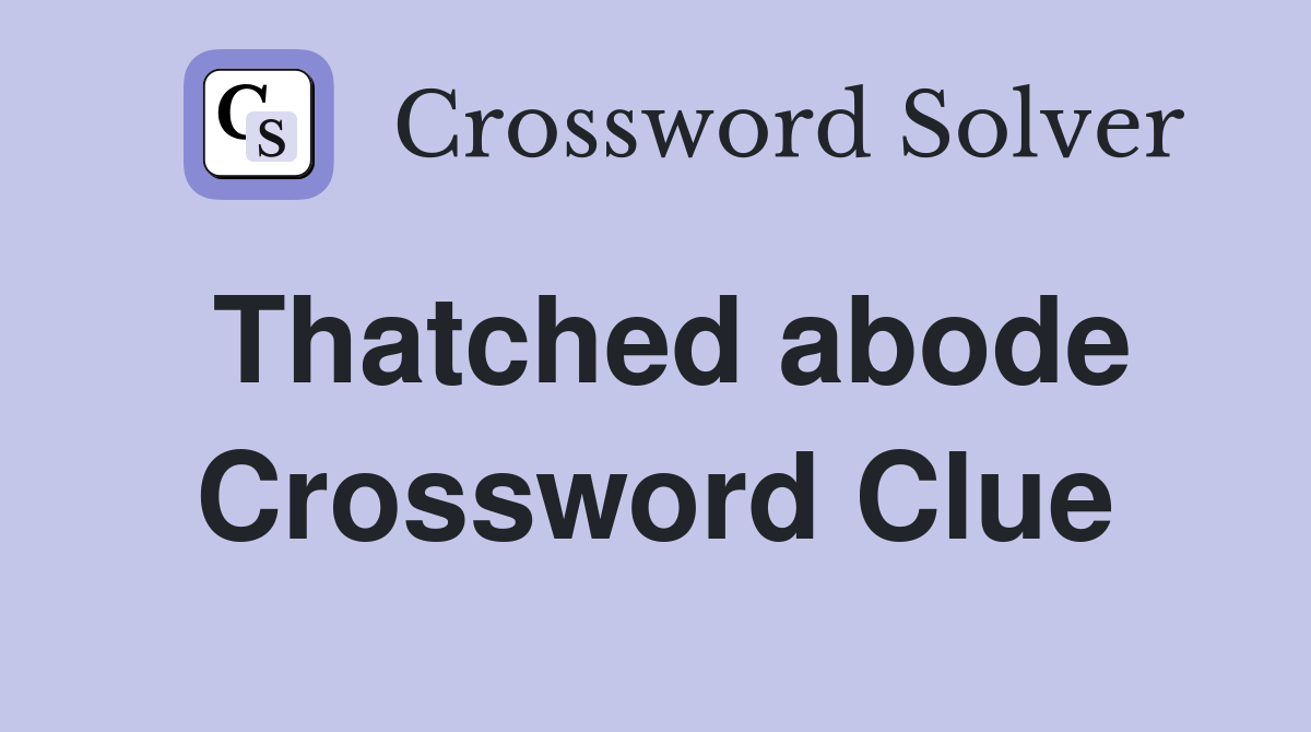 Thatched abode Crossword Clue