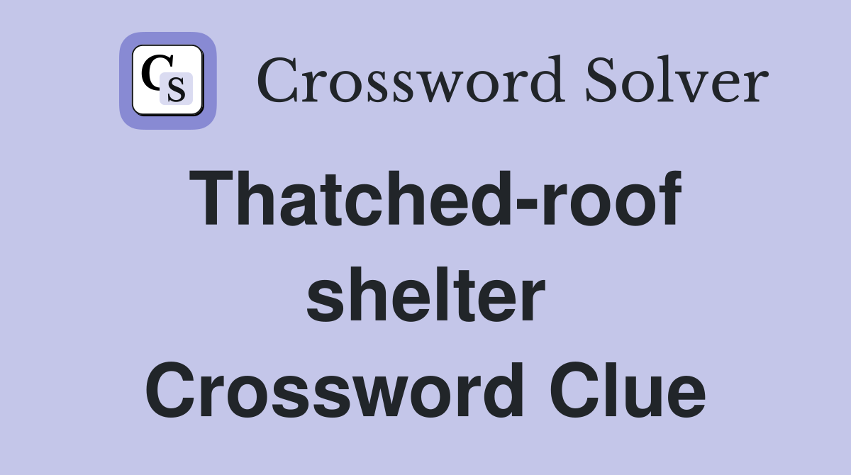 Thatched-roof shelter Crossword Clue