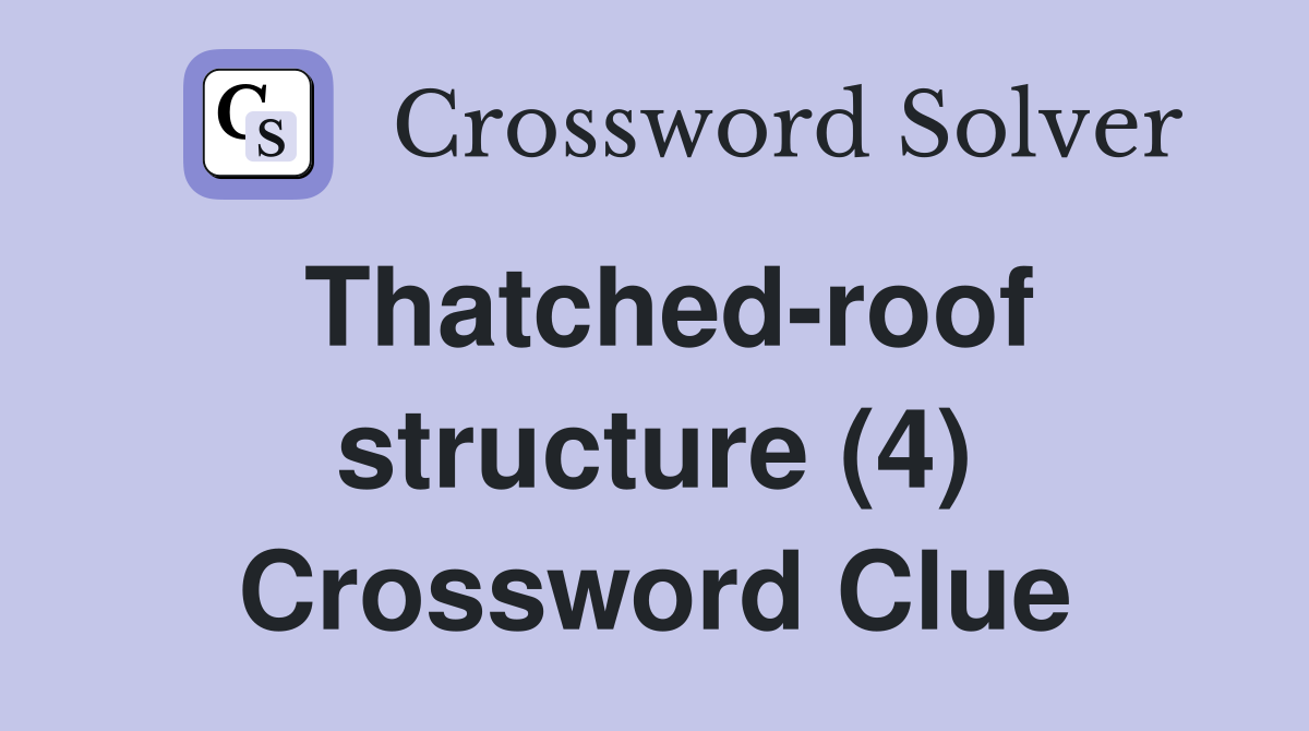 Thatched-roof structure (4) Crossword Clue