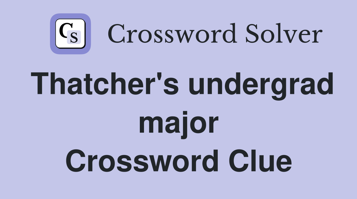 Thatcher's undergrad major Crossword Clue