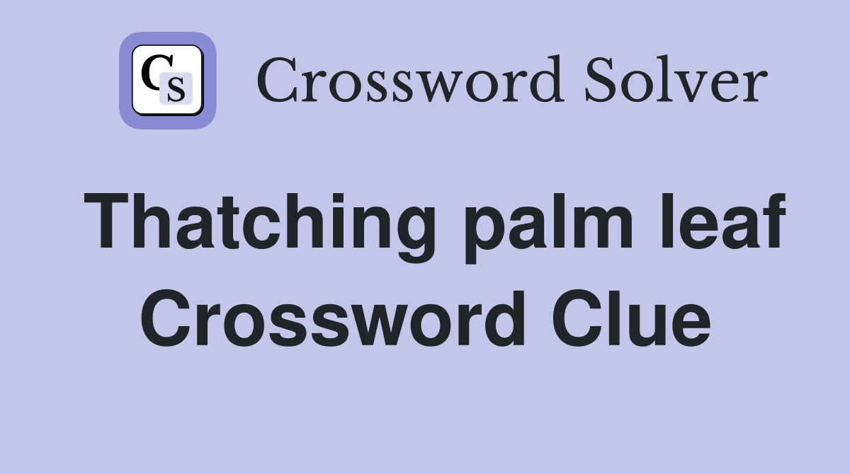 Thatching palm leaf Crossword Clue