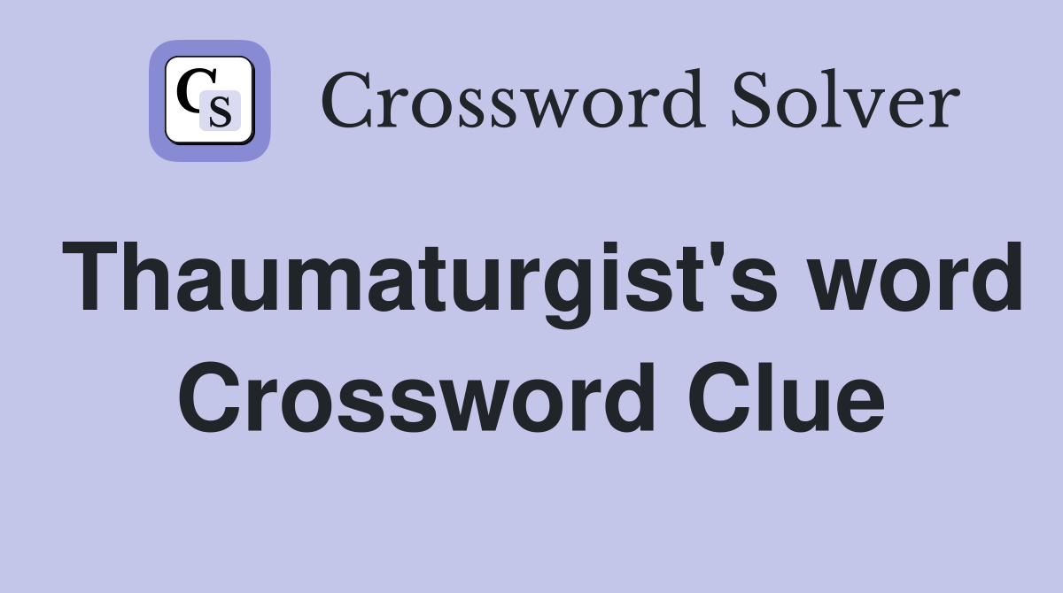 Thaumaturgist's word Crossword Clue