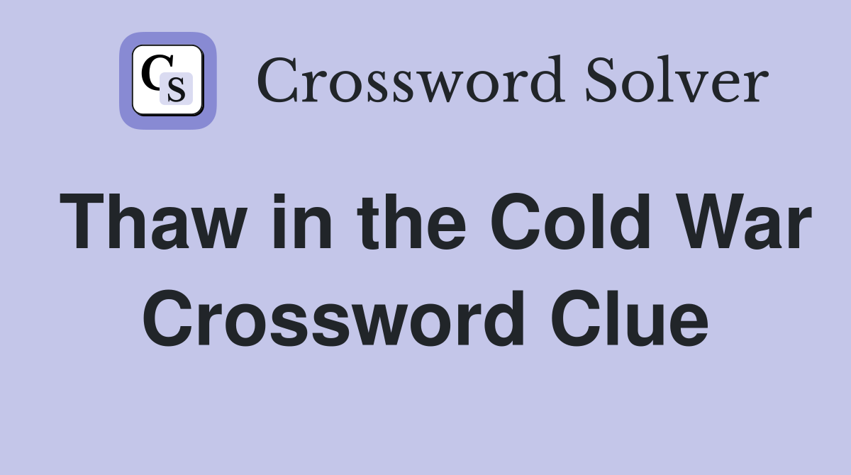 Thaw in the Cold War Crossword Clue