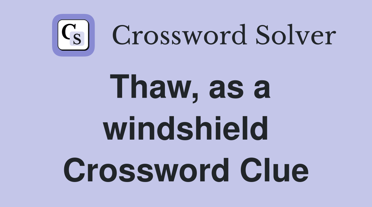 Thaw, as a windshield Crossword Clue