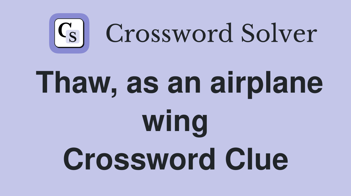 Thaw, as an airplane wing Crossword Clue