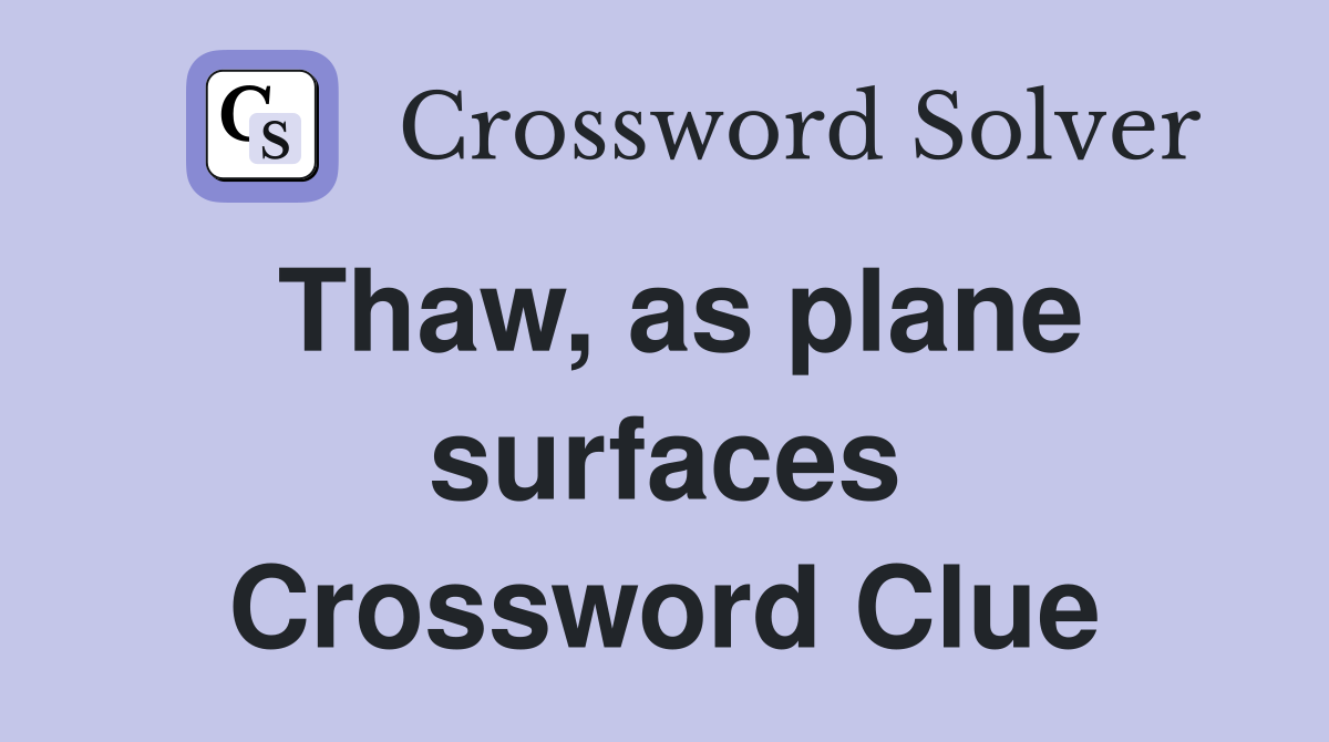 Thaw, as plane surfaces Crossword Clue