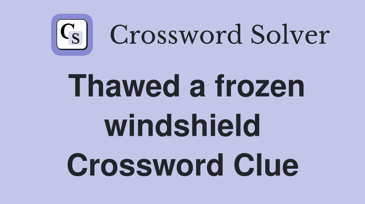 Thawed a frozen windshield Crossword Clue